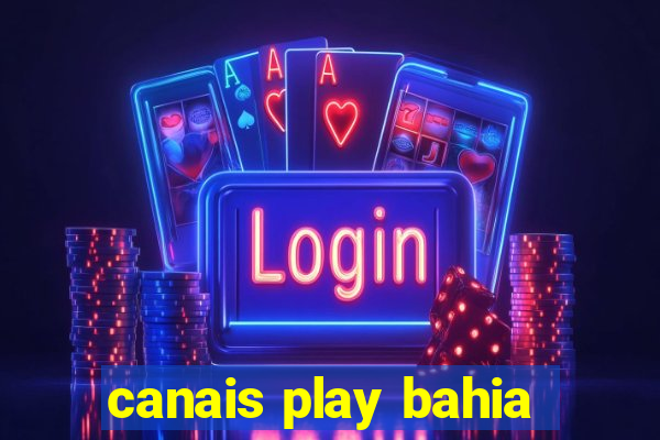 canais play bahia